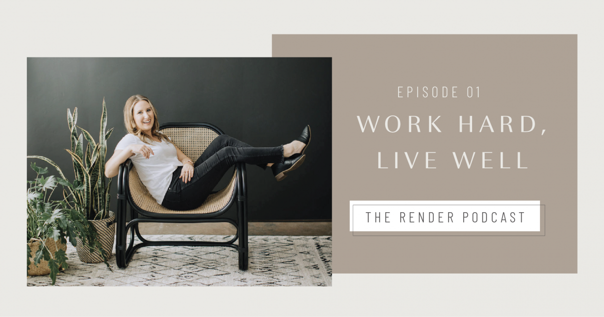 Work Hard, Live Well | Episode 2 of Render Podcast